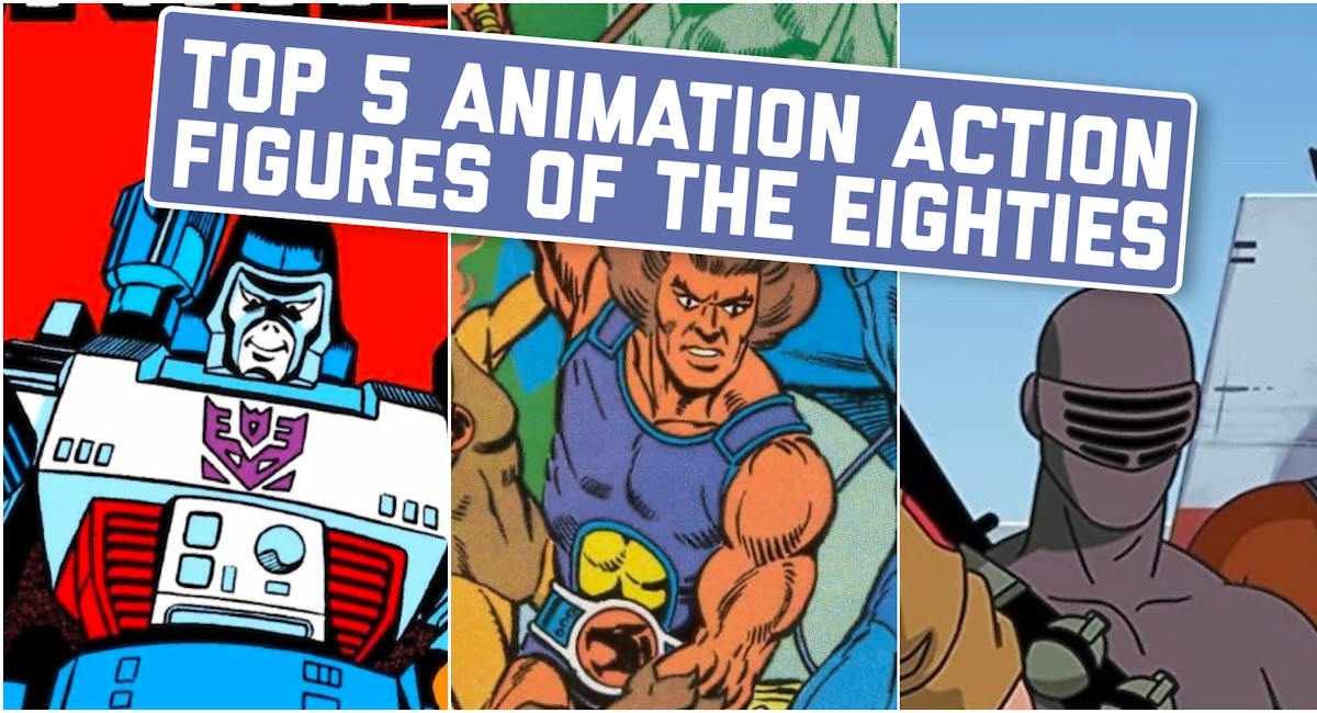 Top Five Animation Action Figures of the Eighties