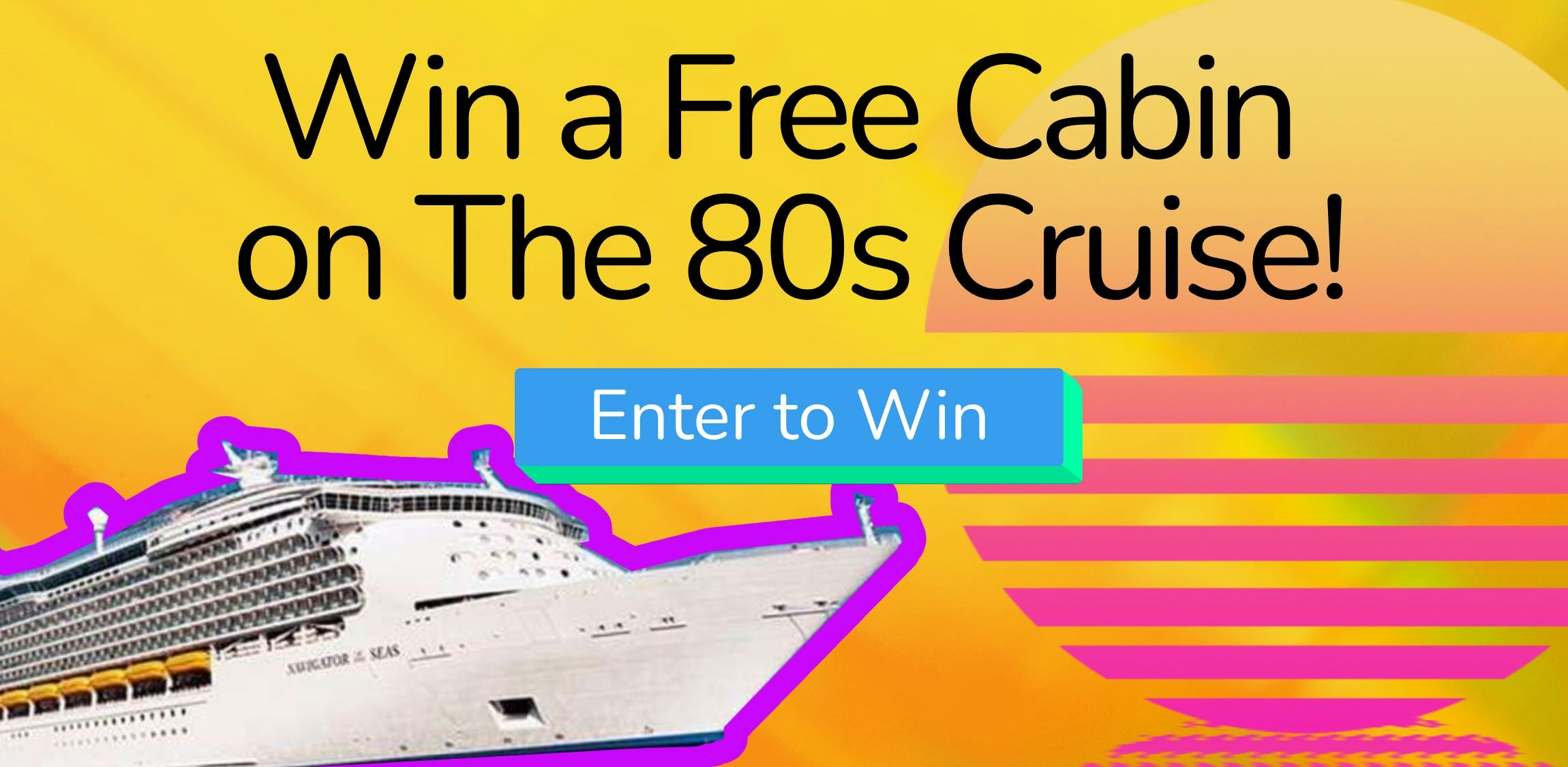 80s Cruise Giveaway Image, Enter to win a trip for 2 on the 2023 80s Cruise trip.